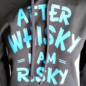 After Whiskey I am Risky hoody small